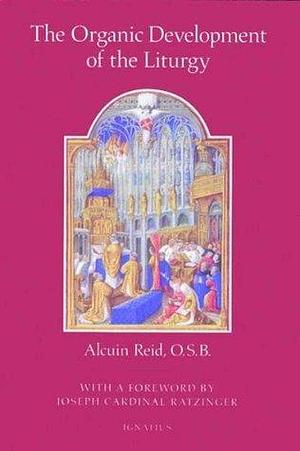 The Organic Development of the Liturgy by Alcuin Reid, Alcuin Reid