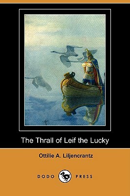 The Thrall of Leif the Lucky (Dodo Press) by Ottilie A. Liljencrantz