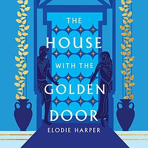 The House With the Golden Door by Elodie Harper