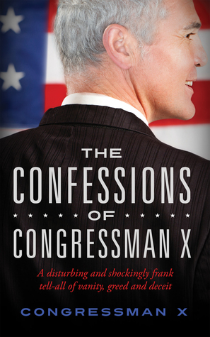 The Confessions of Congressman X by Congressman X