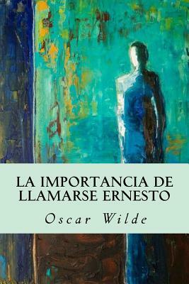 La importancia de llamarse Ernesto by Oscar Wilde