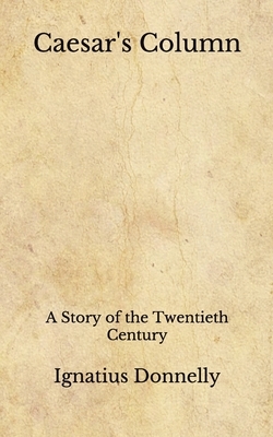 Caesar's Column: A Story of the Twentieth Century (Aberdeen Classics Collection) by Ignatius Donnelly