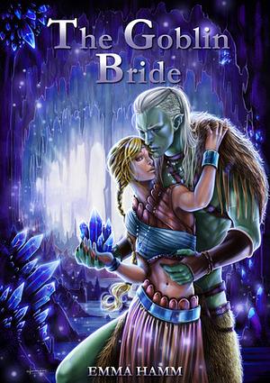 The Goblin Bride by Emma Hamm