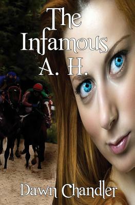 The Infamous A. H. by Dawn Chandler