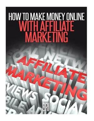 How to Make Money Online with Affiliate Marketing by Bri