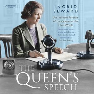 The Queen's Speech: An Intimate Portrait of the Queen in her Own Words by Ingrid Seward