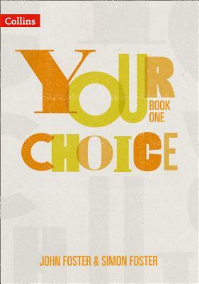 Your Choice - Your Choice Student Book 1: The Whole-School Solution for Pshe Including Relationships, Sex and Health Education by John Foster, Simon Foster