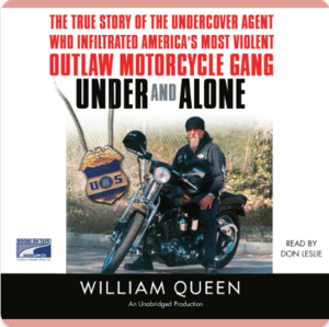 Under and Alone: The True Story of the Undercover Agent Who Infiltrated America's Most Violent Outlaw Motorcycle Gang by William Queen