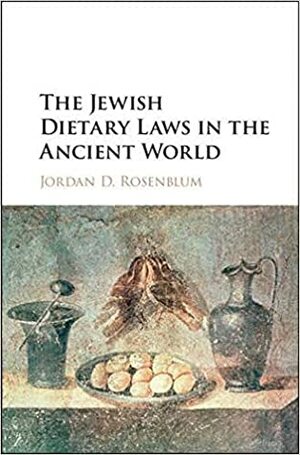The Jewish Dietary Laws in the Ancient World by Jordan D. Rosenblum