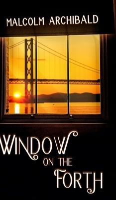 Window On The Forth by Malcolm Archibald