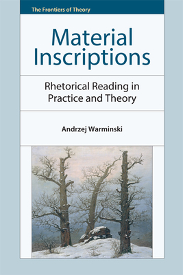 Material Inscriptions: Rhetorical Reading in Practice and Theory by Andrzej Warminski