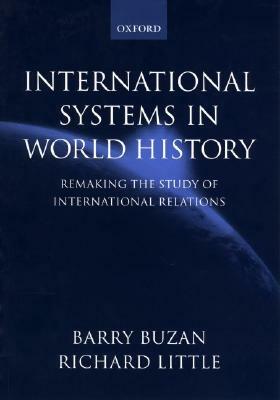 International Systems in World History: Remaking the Study of International Relations by Richard Little, Barry Buzan