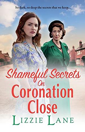 Shameful Secrets on Coronation Close  by Lizzie Lane