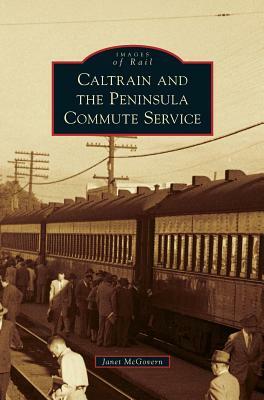 Caltrain and the Peninsula Commute Service by Janet McGovern