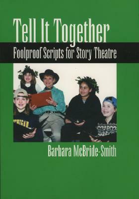 Tell It Together: Foolproof Scripts for Story Theatre by Barbara McBride-Smith