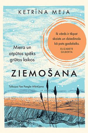 Ziemošana. Miera un atpūtas spēks grūtos laikos by Katherine May, Ilze Paegle-Mkrtčjana, Ketrīna Meja