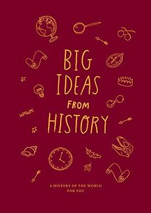 Big Ideas from History: A history of the world for you by The School of Life