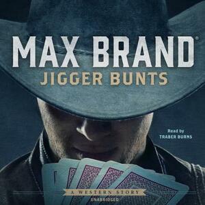 Jigger Bunts: A Western Story by Max Brand