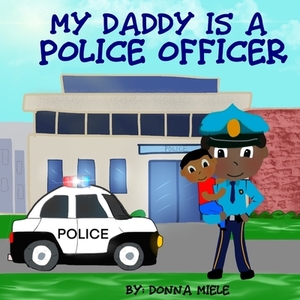 My Daddy is a Police Officer by Donna Miele