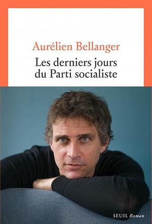 Les Derniers Jours du parti socialiste by Aurélien Bellanger