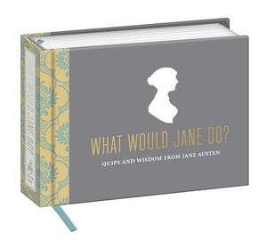 What Would Jane Do?: Quips and Wisdom from Jane Austen by Potter Gift
