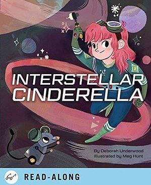 Interstellar Cinderella: by Meg Hunt, Deborah Underwood