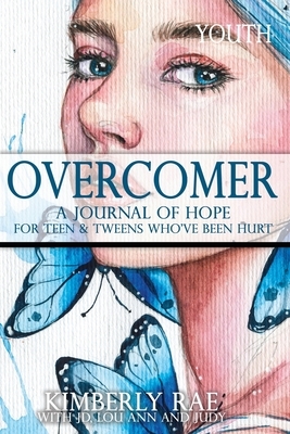 Overcomer: For Teens and Tweens Who've Been Hurt by Kimberly Rae, Jd Judy &. Lou Ann