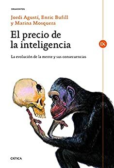 El precio de la inteligencia: La evolución de la mente humana y sus consecuencias by Jordi Agustí