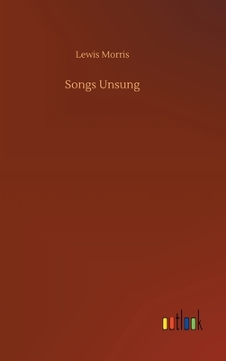 Songs Unsung by Lewis Morris