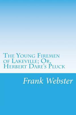 The Young Firemen of Lakeville; Or, Herbert Dare's Pluck by Frank V. Webster