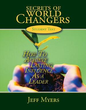 Secrets of World Changers Teacher Kit: How to Achieve Lasting Influence as a Leader by Jeff Myers