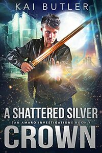 A Shattered Silver Crown by Kai Butler