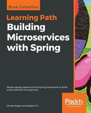 Building Microservices with Spring by Rajesh R. V., Dinesh Rajput