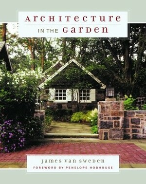 Architecture in the Garden by James Van Sweden, Thomas Christopher