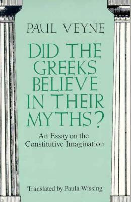 Did the Greeks Believe in Their Myths? by Paul Veyne, Paula Wissing