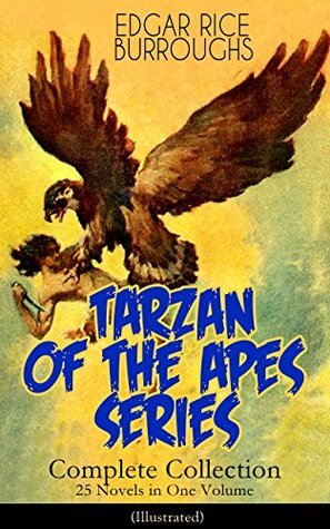 TARZAN OF THE APES SERIES - Complete Collection: 25 Novels in One Volume (Illustrated): The Return of Tarzan, The Beasts of Tarzan, The Son of Tarzan, ... Lion, Tarzan the Terrible and many more by J. Allen St. John, Edgar Rice Burroughs, Frank R. Paul, Studley Oldham Burroughs, Frank J. Hoban