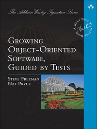 Growing Object-Oriented Software, Guided by Tests by Steve Freeman, Nat Pryce