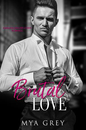 Brutal Love by Mya Grey, Mya Grey