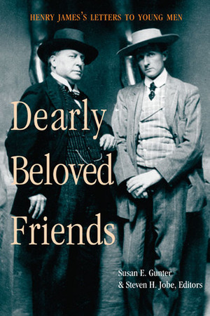 Dearly Beloved Friends: Henry James's Letters to Younger Men by Steven H. Jobe, Susan E. Gunter, Henry James