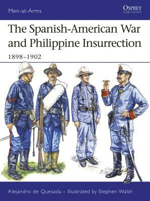 The Spanish-American War and Philippine Insurrection: 1898-1902 by Alejandro De Quesada