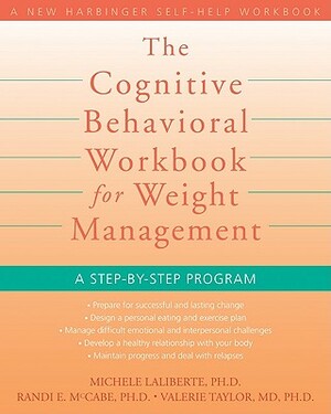 The Cognitive Behavioral Workbook for Weight Management: A Step-By-Step Program by Valerie Taylor, Michele Laliberte, Randi E. McCabe