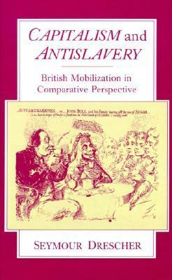 Capitalism and Antislavery: British Mobilization in Comparative Perspective by Seymour Drescher