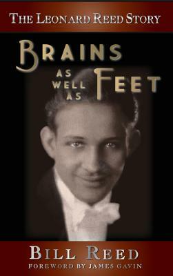 The Leonard Reed Story: Brains as Well as Feet (Hardback) by Bill Reed