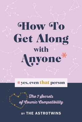 How To Get Along With Anyone: (Yes, Even That Person) by Ophira Edut, Tali Edut