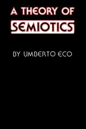 A Theory of Semiotics by Umberto Eco