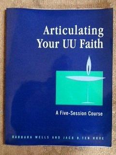 Articulating Your UU Faith: A Five-session Course by Barbara Wells, Jaco B. ten Hove