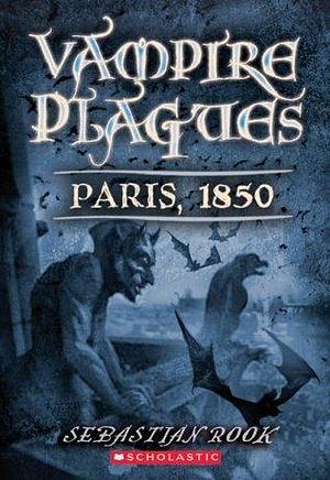 The Vampire Plagues II: Paris, 1850 by Sebastian Rook, Sebastian Rook