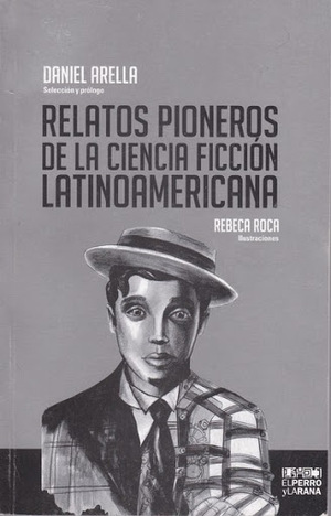 Relatos Pioneros de la Ciencia Ficción Latinoamericana by Daniel Arella