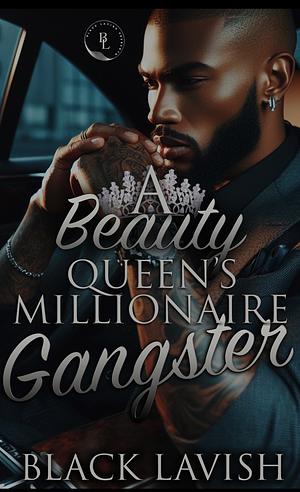 A Beauty Queens Millionaire Gangster : Book 1 by Black Lavish