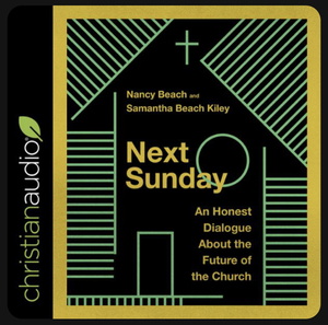 Next Sunday: An Honest Dialogue about the Future of the Church by Nancy Beach, Samantha Beach Kiley
